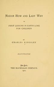 Cover of: Madam How and Lady Why, or, First lessons in earth lore for children by Charles Kingsley
