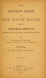 Cover of: From pioneer home to the White House: life of Abraham Lincoln ;boyhood, youth, manhood, assasination, death