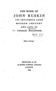 Cover of: The Work of John Ruskin: Its Influence Upon Modern Thought and Life by Charles Walston