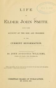 Cover of: Life of Elder John Smith : with some account of the rise and progress of the current reformation