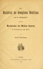 Cover of: Der musikdruck mit beweglichen metalltypen im 16. jahrhundert und die musikdrucke des Mathias Apiarius in Strassburg und Bern by Adolf Thürlings