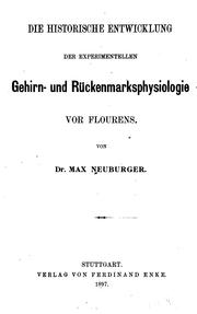 Cover of: Die historische Entwicklung der experimentellen Gehirn- und Rückenmarksphysiologie vor Flourens