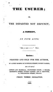 Cover of: The Usurer, Or The Departed Not Defunct: A Comedy, in Five Acts by John Radcliffe Robins
