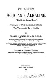 Cover of: Children, acid and alkaline: ... The Law of Diet Selection, Contraria; the Therapeutic Law, Similia
