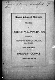Cover of: Remarks on college accommodation, submitted by Sir Sandford Fleming, K. M.G., LL.D., Chancelor, at the meeting of the University Council, Kingston, April 25th, 1899