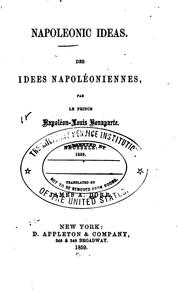 Cover of: Napoleonic Ideas: Des Idées Napoléoniennes, Par Le Prince Napoléon-Louis Bonaparte. Brussels: 1839 by Napoléon, James Augustus Dorr