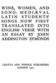 Cover of: Wine, Women, and Song: Mediaeval Latin Students' Songs Now First Translated Into English Verse ... by John Addington Symonds