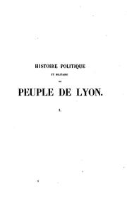 Cover of: Histoire politique et militaire du peuple de Lyon pendant la Révolution française, 1789-1795 by Alphonse Balleydier