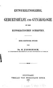 Cover of: Entwickelungslehre, Geburtshülfe und Gynäkologie in den hippokratischen Schriften: Eine ... by Heinrich Fasbender
