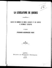 Cover of: La Législature de Québec: galerie des membres du Conseil législatif et des députés à l'Assemblée législative