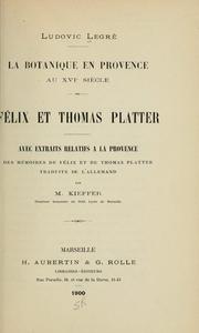 Cover of: botanique en Provence au XVIe siècle.: Félix et Thomas Platter, avec extraits relatifs à la Provence des mémoires de Félix et de Thomas Platter