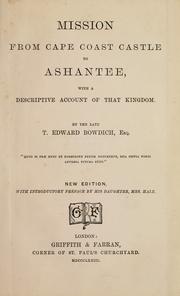 Cover of: Mission from Cape Coast Castle to Ashantee, with a descriptive account of that kingdom by T. Edward Bowdich