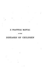 Cover of: A Practical manual of the diseases of children: With a Formulary by Edward Ellis