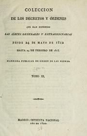 Cover of: Coleccion de los decretos y órdenes que han expedido las Córtes generales y extraordinarias desde su instalacion de 24 de setiembre de 1810 hasta ...: 19 de febrero de 1823. mandada publicar de orden de las mismas ...