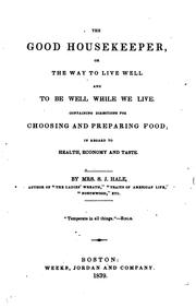 Cover of: The Good Housekeeper, Or the Way to Live Well, and to be Well While We Live ... by Sarah Josepha Hale