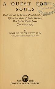 Cover of: A quest for souls: comprising all the sermons preached and prayers offered in a series of gospel meetings held in Fort Worth, Texas, June 11-24, 1917