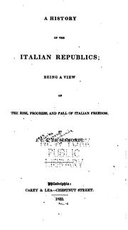 Cover of: A History of the Italian Republics: Being a View of the Rise, Progress, and ...