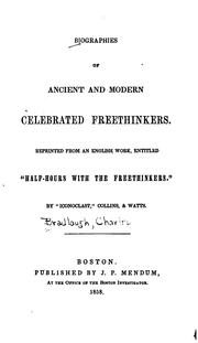 Cover of: Biographies of Ancient and Modern Celebrated Freethinkers: Reprinted from an English Work ... by Charles Bradlaugh, Anthony Collins , John Watts