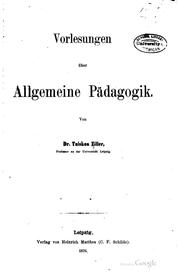 Cover of: Vorlesungen über allgemeine Pädagogik by Tuiskon Ziller