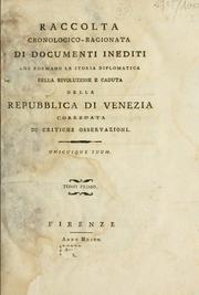 Cover of: Raccolta cronologico-ragionata di documenti inediti che formano la storia diplomatica della rivoluzione e caduta della Repubblica di Venezia, corredata di critiche osservazioni.