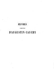 Cover of: Œuvres complètes d'Augustin Cauchy by Augustin Louis Cauchy, Académie des sciences (France), France Ministère de l'éducation nationale