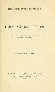 Cover of: The works of John Angell James by John Angell James, John Angell James