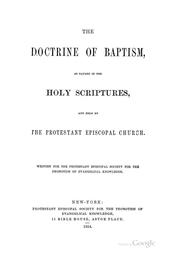 The Doctrine of Baptism: As Taught in the Holy Scriptures, and Held by the Protestant Episcopal ... by Alfred Lee , Protestant Episcopal Society for the Promotion of Evangelical Knowledge