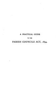 Cover of: A Practical Guide to the Parish Councils Act 1894: A List of the Vestries and District Boards in ...