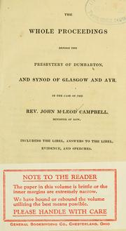 Cover of: The whole proceedings before the Presbytery of Dumbarton, and Synod of Glasgow and Ayr: in the case of the Rev. John M'Leod Campbell, Minister of Row, including the libel, answers to the libel, evidence, and speeches.