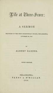 Cover of: Life at three-score: a sermon, delivered in the First Presbyterian Church, Philadelphia, November 28, 1858