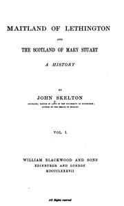 Cover of: Maitland of Lethington, and the Scotland of Mary Stuart: A History by John Skelton