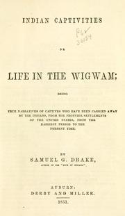 Cover of: Indian captivities or, life in the wigwam: being true narratives of captives who have been carried away by the Indians ; from the frontier settlements of the U.S. ; from the earliest period to the present time