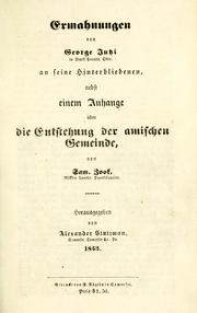 Cover of: Ermahnungen von George Jutzi: in Stark County, Ohio, an seine Hinerbliebenen, nebst einem Anhange über die Entstehung der amischen Gemeinde ; von Sam. Zook ; herausgegeben von Alexander Stutzman