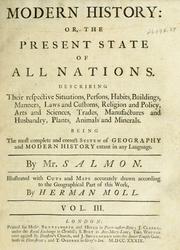 Cover of: Modern history: or, the present state of all nations : describing their respective situations, persons, habits, buildings, manners, laws and customs, religion and policy, arts and sciences, trades, manufactures and husbandry, plants, animals and minerals ...