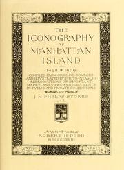 Cover of: The iconography of Manhattan Island, 1498-1909: compiled from original sources and illustrated by photo-intaglio reproductions of important maps, plans, views, and documents in public and private collections