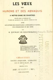 Cover of: Les vux des Hurons et des Abnaquis à Notre-Dame de Chartres publiés pour la première fois d'après les manuscrits des archives d'Eure-et-Loir: avec les lettres des missionnaires catholiques au Canada, une introduction et des notes