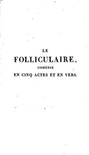 Cover of: Le folliculaire: comédie en cinq actes et en vers