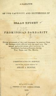 Cover of: narrative of the captivity and sufferings of Isaac Knight from Indian barbarity: giving an account of the cruel treatment he received from the savages while afflicted with the smallpox ; his escape and joyful return after enduring the hardships of an Indian prisoner, during two years and six months