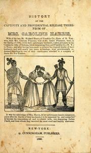 Cover of: History of the captivity and providential release therefrom of Mrs. Caroline Harris, wife of the late Mr. Richard Harris, of Franklin Co., state of N. York: who, with Mrs. Clarissa Plummer, wife of Mr. James Plummer, were, in the spring of 1835, (with their unfortunate husbands,) taken prisoners by the Camanche tribe of Indians, while emigrating from said Franklin Co. (N.Y.) to Texas; and after having been ... held nearly two years in bondage, were providentially redeemed ...