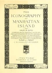 Cover of: The iconography of Manhattan Island, 1498-1909: compiled from original sources and illustrated by photo-intaglio reproductions of important maps, plans, views, and documents in public and private collections
