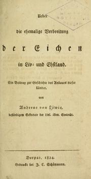 Cover of: Ueber die ehemalige Verbreitung der Eichen in Liv- und Ehstland. by A. von Löwis