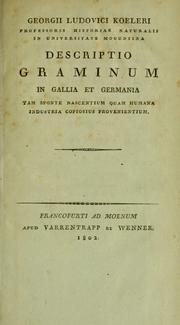 Cover of: Descriptio Graminum in Gallia et Germania tam sponte nascentium quam humana industria copiosius provenientium. by Georg Ludwig Koeler