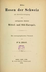 Cover of: Rosen der Schweiz mit Berücksichtigung der umliegenden Gebiete Mittel- und Süd-Europa's: Ein monographischer Versuch.