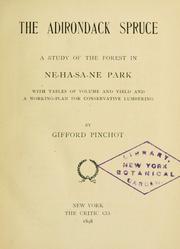 Cover of: The Adirondack spruce: a study of the forest in Ne-ha-sa-ne park, with tables of volume and yield and a working plan for conservative lumbering