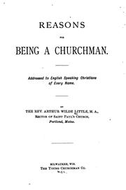 Cover of: Reasons for Being a Churchman: Addressed to English Speaking Christians of Every Name by Arthur Wilde Little