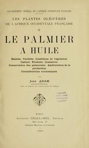 Cover of: palmier à huile: habitat, variétés, conditions de végétation, culture, produits, commerce, conservation des palmeraies, amélioration de la production, considérations économiques.