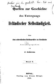 Cover of: Quellen zur Geschichte des Untergangs livländischer Selbständigkeit. by Carl Schirren , Sweden Riksarkivet , Carl Christian Gerhard Schirren, Carl Schirren , Sweden Riksarkivet , Carl Christian Gerhard Schirren