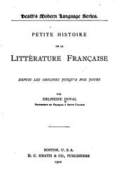 Cover of: Petite histoire de la littérature française depuis les origines jusqu'à nos jours by Delphine Duval