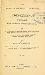 Cover of: The history of the revival and progress of Independency in England, since the period of the Reformation by Joseph Fletcher