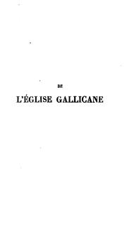 Cover of: De l'Eglise gallicane dans son rapport avec le souverain pontife ...